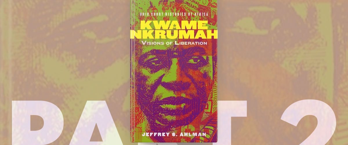 Kwame Nkrumah Visions of Liberation part 2